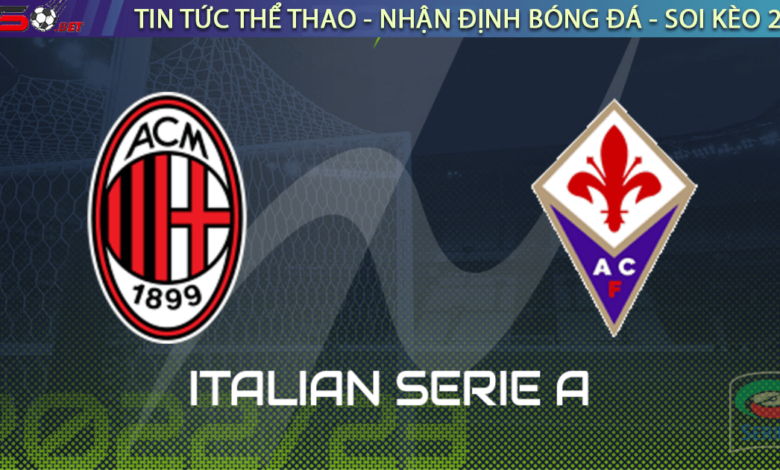Nhận định bóng đá AC Milan vs Fiorentina 0h00 ngày 14/11