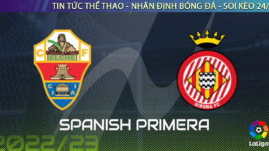 Nhận định bóng đá Elche vs Girona, 01h00 ngày 9/11