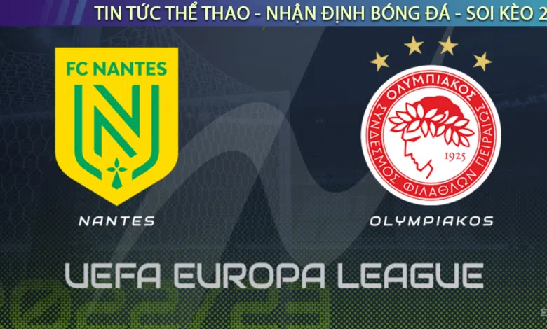 Nhận định bóng đá Olympiacos vs Nantes, 0h45 ngày 4/11