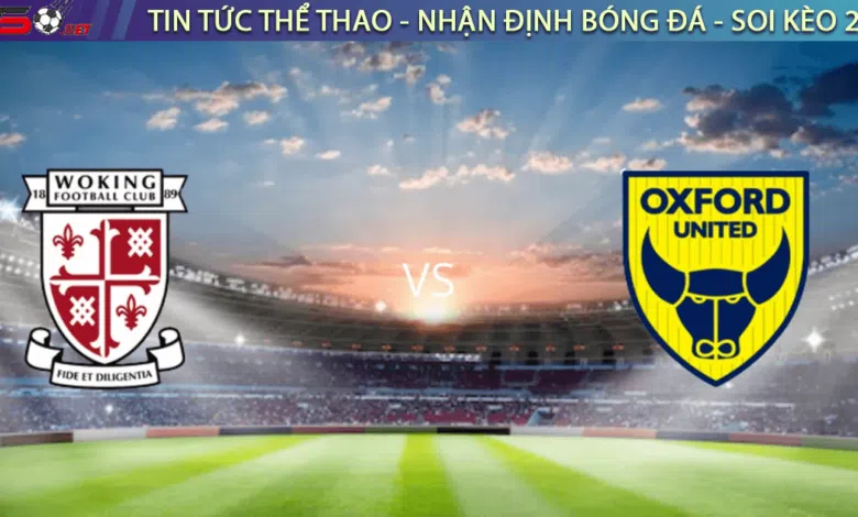 Nhận định bóng đá Woking vs Oxford hôm nay, 2h45, 17/11