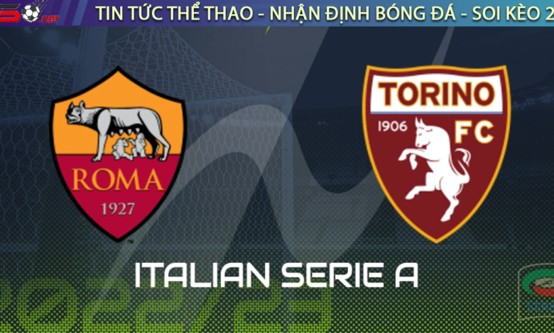 Nhận định bóng đá Roma vs Torino, 21h ngày 13/11