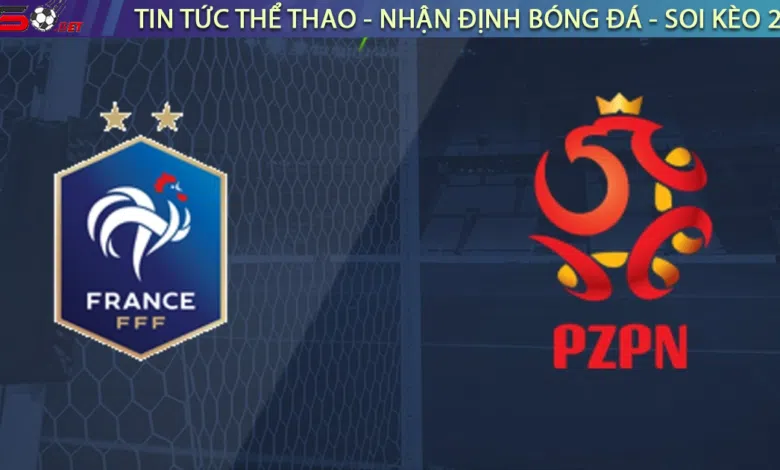 Nhận định bóng đá Pháp vs Ba Lan, 22h00 ngày 4/12
