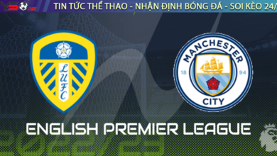 Nhận định bóng đá Leeds vs Man City, 03h00 ngày 29/12