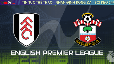 Nhận định bóng đá Fulham vs Southampton 22h00 ngày 31/12