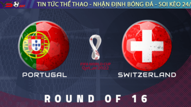 Nhận định bóng đá World Cup 2022 Bồ Đào Nha vs Thụy Sĩ