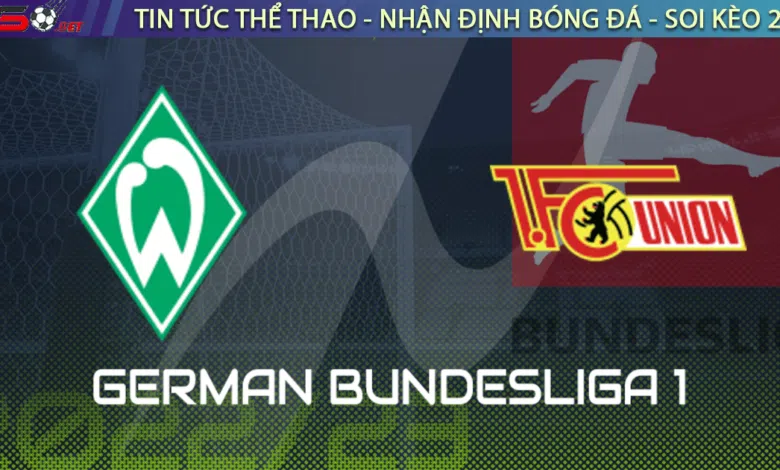 Nhận định bóng đá Bremen vs Union Berlin 2h30 ngày 26/1