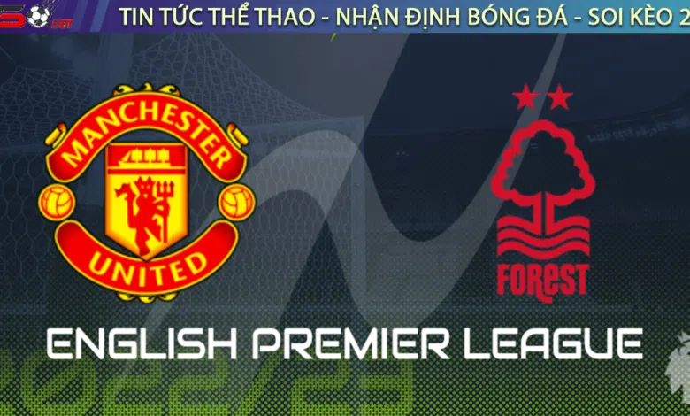 Nhận định bóng đá Nottingham vs MU 3h00 ngày 26/1