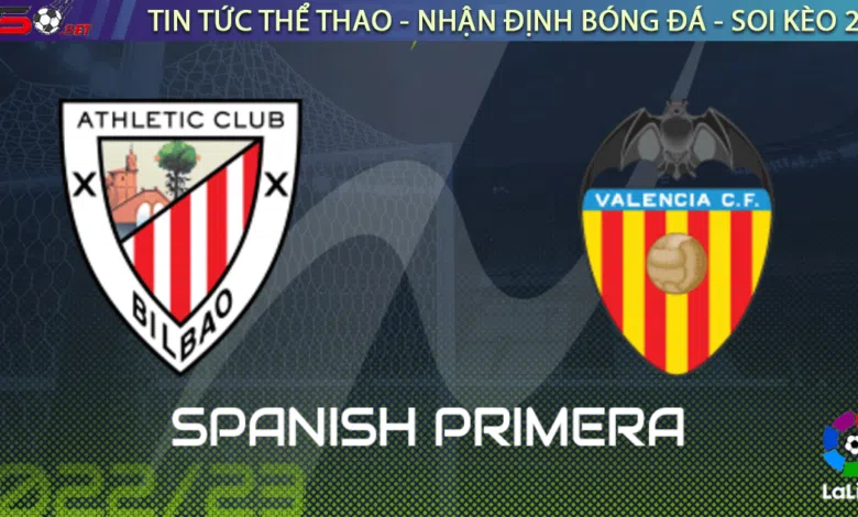 Nhận định bóng đá Valencia vs Bilbao 2h00 ngày 27/1