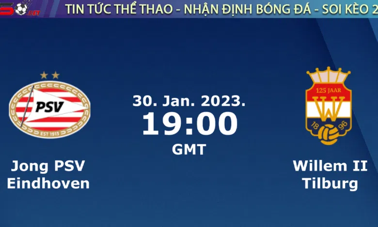 Nhận định bóng đá Jong PSV vs Willem II, 02h00 ngày 31/01