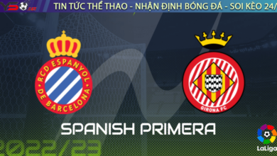 Nhận định bóng đá Espanyol vs Girona, 08/01/2023