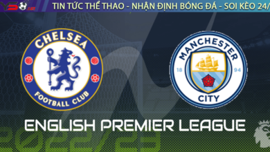Nhận định bóng đá Man City vs Chelsea (23h30 ngày 8/1)