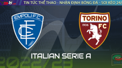 Nhận định bóng đá Empoli vs Torino 21h00 ngày 28/1 Serie A 2022/23