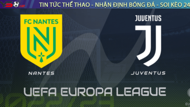 Nhận định bóng đá Nantes vs Juventus, 00h45 ngày 24/02