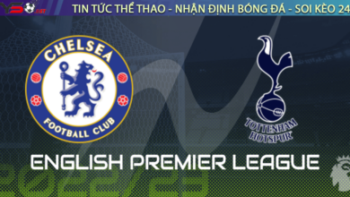 Nhận định bóng đá Tottenham vs Chelsea, 20h30 ngày 26/02