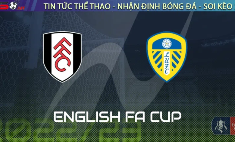 Nhận định bóng đá Fulham vs Leeds, 02h45 ngày 01/03
