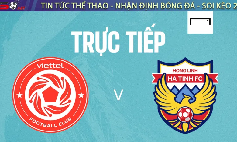 Nhận định bóng đá Hà Tĩnh vs Viettel, 18h00 ngày 9/2