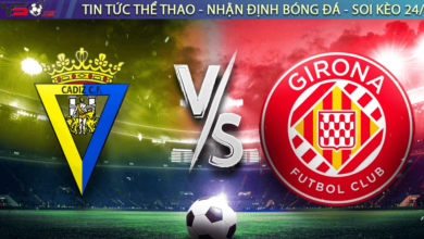 Nhận định bóng đá Cadiz vs Girona, 03h00 ngày 11/02