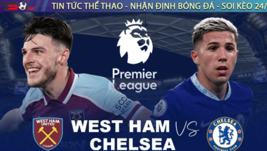 Nhận định bóng đá West Ham vs Chelsea, 19h30 ngày 11/02