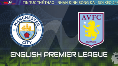 Nhận định bóng đá Man City vs Aston Villa, 23h30 ngày 12/02