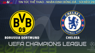 Nhận định bóng đá Dortmund vs Chelsea, 03h00 ngày 16/02