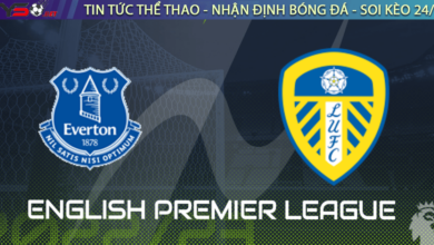 Nhận định bóng đá Everton vs Leeds, 22h00 ngày 18/02
