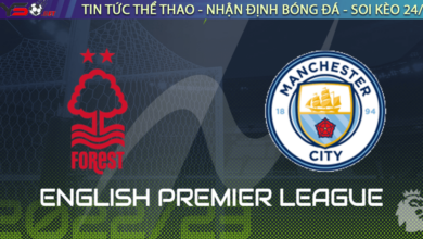 Nhận định bóng đá Nottingham vs Man City, 22h00 ngày 18/02