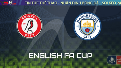 Nhận định bóng đá Bristol vs Man City, 03h00 ngày 01/03