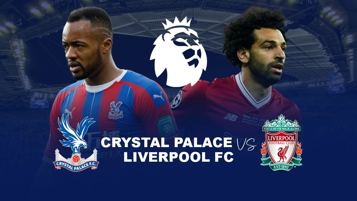 Nhận định bóng đá Crystal Palace vs Liverpool, 02h45 ngày 26/02