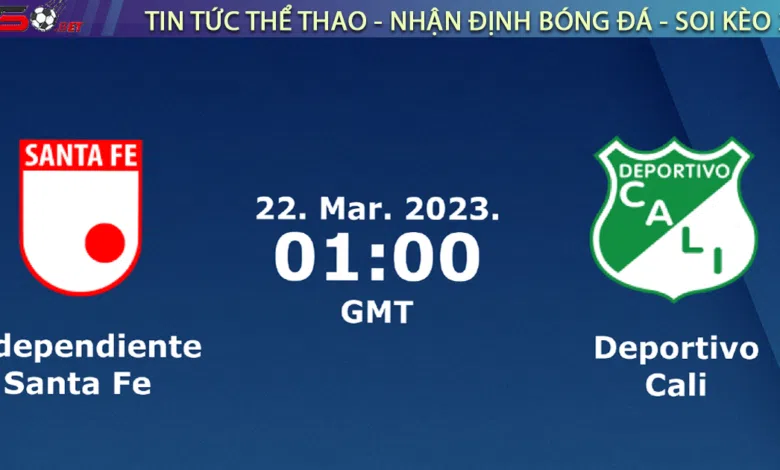 Nhận định bóng đá Santa Fe vs Deportivo Cali, 08h00 ngày 22/03