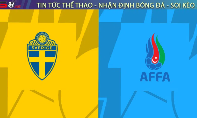 Nhận định bóng đá Thụy Điển vs Azerbaijan, 01h45 ngày 28/03