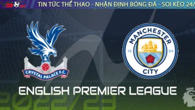 Nhận định bóng đá Crystal Palace vs Manchester City - Ngoại Hạng Anh 2023