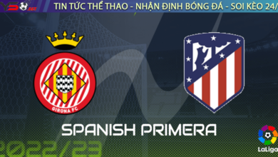 Nhận định bóng đá Girona vs Atletico Madrid - La Liga 2023
