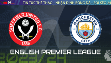 Nhận định bóng đá Sheffield vs Man City, 20h00 ngày 27/08