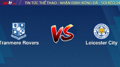 Nhận định bóng đá Tranmere vs Leicester, 01h45 ngày 30/08