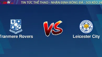 Nhận định bóng đá Tranmere vs Leicester, 01h45 ngày 30/08