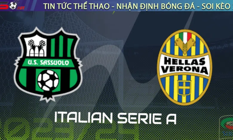 Nhận định bóng đá Sassuolo vs Verona, 23h30 ngày 01/09