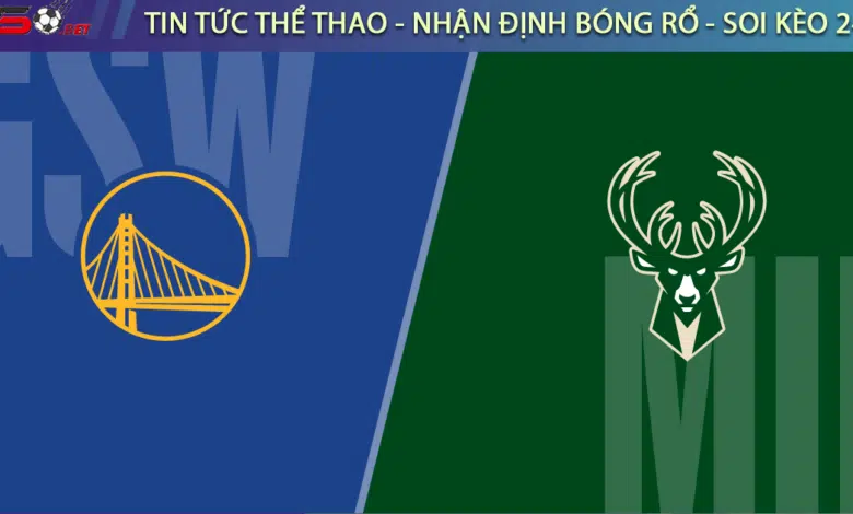 Soi kèo bóng rổ NBA Golden State Warriors vs Milwaukee Bucks ngày 7/3