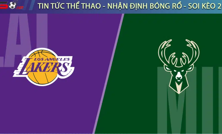 Soi kèo bóng rổ NBA LA Lakers vs Milwaukee Bucks 9/3