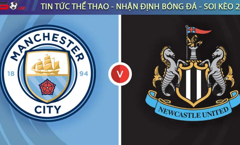 Nhận định bóng đá Man City vs Newcastle, 00h30 ngày 17/3