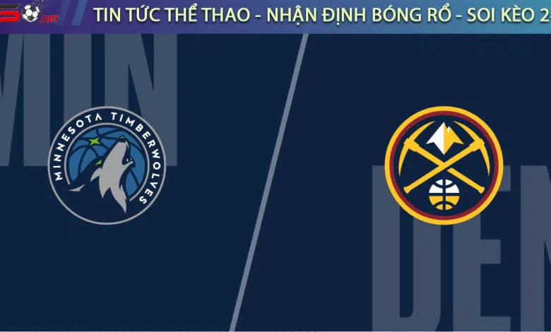 Soi kèo bóng rổ NBA Minnesota Timberwolves vs Denver Nuggets 20/3
