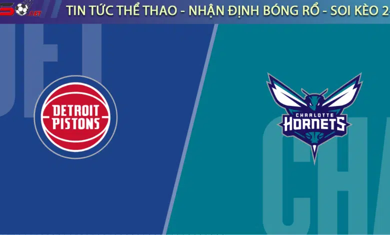 Soi kèo bóng rổ NBA Detroit Pistons vs Charlotte Hornets 12/3