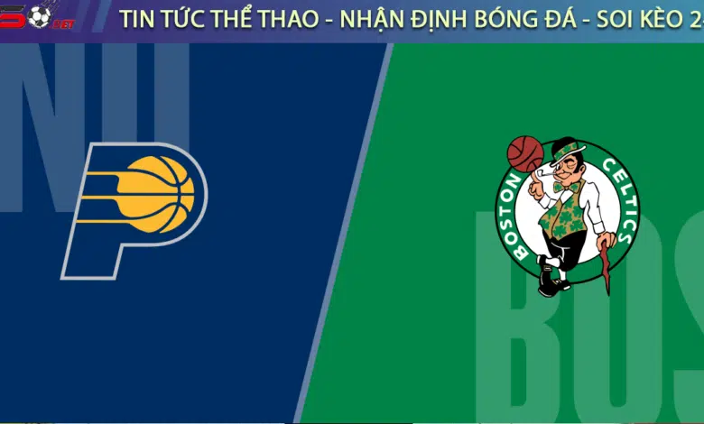 Soi keo bong ro NBA Boston Celtics vs Indiana Pacers