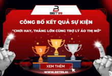 BET99 CÔNG BỐ KẾT QUẢ SỰ KIỆN “CHƠI HAY, THẮNG LỚN CÙNG TRỢ LÝ ẢO THỊ NỞ”