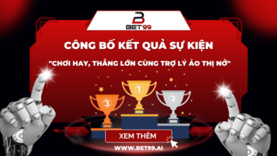 BET99 CÔNG BỐ KẾT QUẢ SỰ KIỆN “CHƠI HAY, THẮNG LỚN CÙNG TRỢ LÝ ẢO THỊ NỞ”