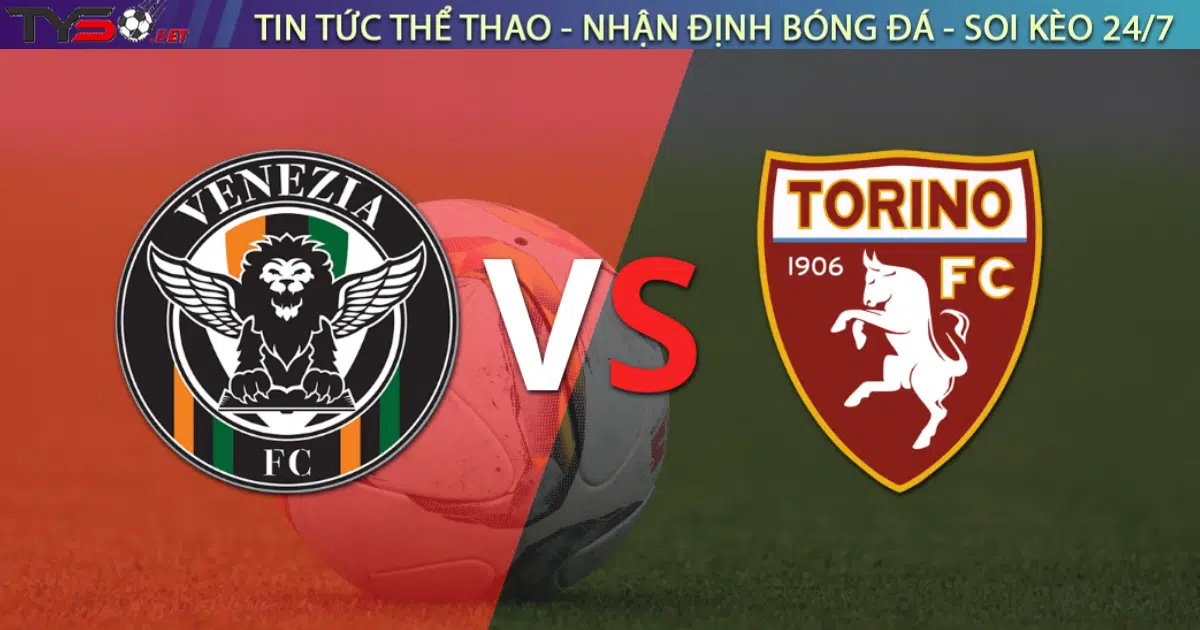 tyso.bet - Nhận định bóng đá Venezia vs Torino 23h30 ngày 30/08: Ý kiến chuyên gia, dự đoán kết quả, phân tích chuyên môn, thông tin tỷ lệ bóng đá, thống kê bên lề, soi kèo trận đấu.