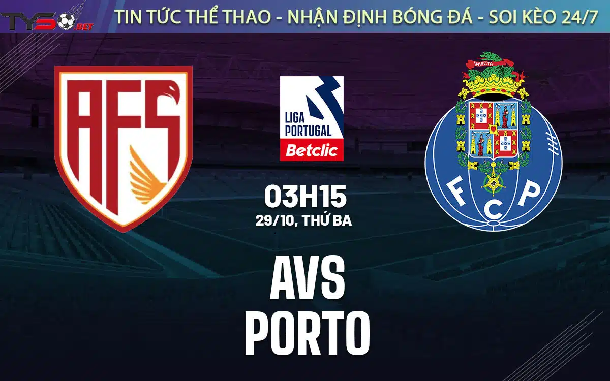 Chuyen gia Tyso.bet nhan dinh AVS vs Porto