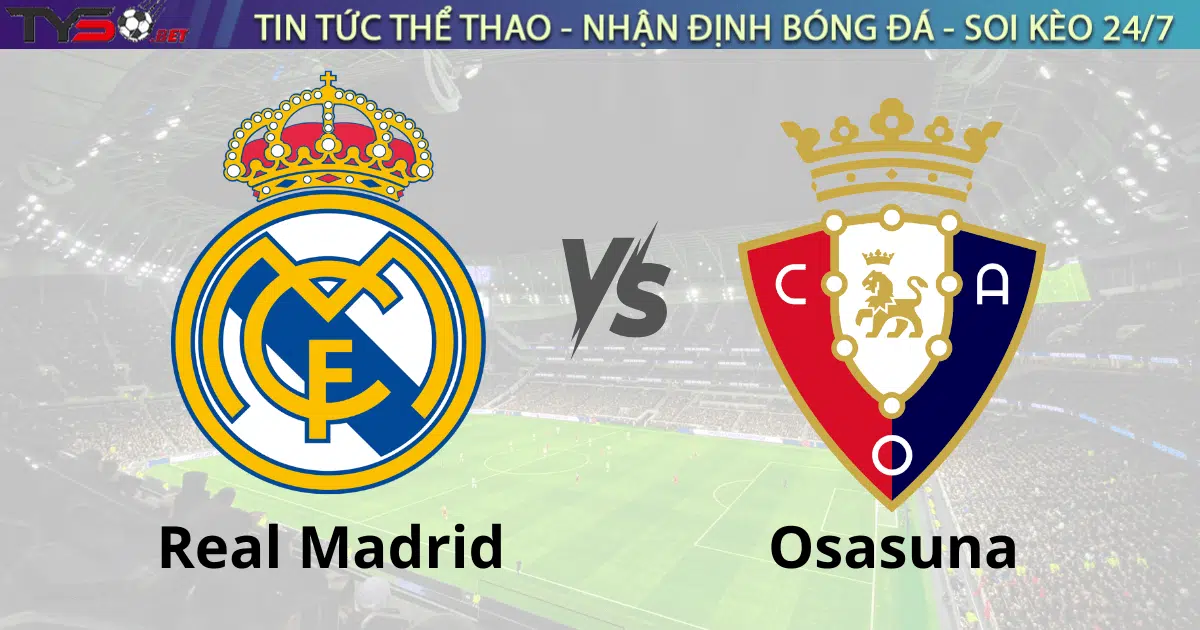 Nhận định bóng đá Real Madrid vs Osasuna 20h00 ngày 9/11 (La Liga 2024/25)