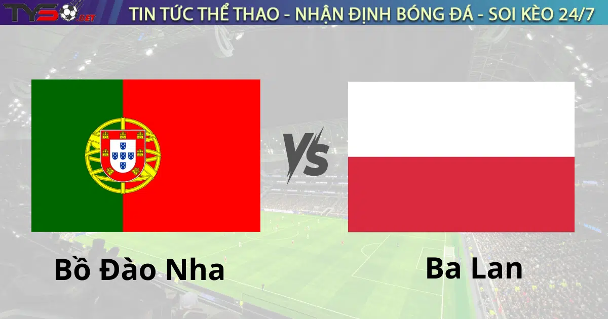 Nhận định bóng đá Bồ Đào Nha vs Ba Lan 02h45 ngày 16/11 UEFA Nations League
