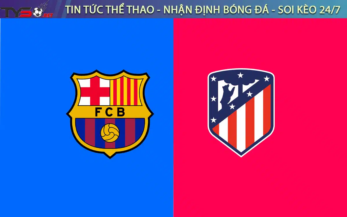 Chuyen gia Tyso.bet nhan dinh Barca vs Atletico Madrid 1