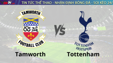Nhận định bóng đá Tamworth vs Tottenham 19h30 ngày 12/1 FA Cup